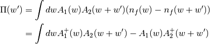 \Pi(w') &= \int dw A_1(w) A_2(w+w') (n_f(w)-n_f(w+w')) \\
    &= \int dw A_1^+(w) A_2(w+w')-A_1(w) A_2^+(w+w')