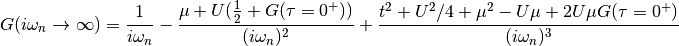 G(i\omega_n \rightarrow \infty) = \frac{1}{i\omega_n}
- \frac{\mu + U(\frac{1}{2} + G(\tau=0^+))}{(i\omega_n)^2}
+ \frac{t^2 + U^2/4 + \mu^2 - U\mu + 2U\mu G(\tau=0^+)}{(i\omega_n)^3}