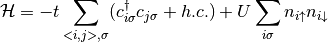 \mathcal{H} = - t \sum_{<i,j>, \sigma} (c^\dagger_{i\sigma}c_{j\sigma} +h.c.)
 + U  \sum_{i\sigma} n_{i\uparrow}n_{i\downarrow}