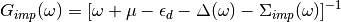 G_{imp}(\omega) =
[ \omega + \mu - \epsilon_d - \Delta(\omega) - \Sigma_{imp}(\omega) ]^{-1}