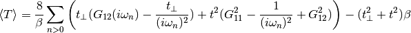 \langle T \rangle = \frac{8}{\beta} \sum_{n>0}
\left( t_\perp(G_{12}(i\omega_n) -\frac{t_\perp}{(i\omega_n)^2})
    + t^2 ( G_{11}^2 - \frac{1}{(i\omega_n)^2}  + G_{12}^2 ) \right)
    - (t_\perp^2+t^2)\beta