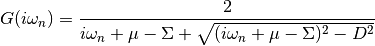 G(i\omega_n) = \frac{2}{i\omega_n + \mu - \Sigma +
\sqrt{(i\omega_n + \mu - \Sigma)^2 - D^2}}