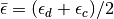 \bar{\epsilon}=(\epsilon_d+\epsilon_c)/2