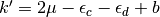 k'=2\mu - \epsilon_c - \epsilon_d + b