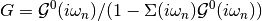 G = \mathcal{G}^0(i\omega_n)/(1 - \Sigma(i\omega_n)\mathcal{G}^0(i\omega_n))