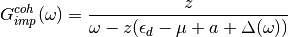 G^{coh}_{imp}(\omega) = \frac{z}{\omega - z(\epsilon_d - \mu + a + \Delta(\omega))}