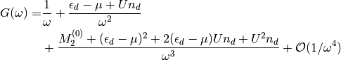 G(\omega) =&
\frac{1}{\omega} + \frac{\epsilon_d - \mu + U n_d}{\omega^2} \\
& + \frac{M_2^{(0)} + (\epsilon_d - \mu)^2 + 2(\epsilon_d -\mu)U n_d
         + U^2 n_d}{\omega^3} + \mathcal{O}(1/\omega^4)