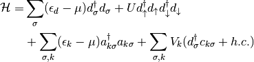 \mathcal{H} =&\sum_\sigma(\epsilon_d -\mu) d^\dagger_\sigma d_\sigma +
U d^\dagger_\uparrow d_\uparrow d^\dagger_\downarrow d_\downarrow \\
& + \sum_{\sigma,k} (\epsilon_k - \mu) a^\dagger_{k\sigma}a_{k\sigma}
+ \sum_{\sigma,k} V_k(d^\dagger_\sigma c_{k\sigma} + h.c.)