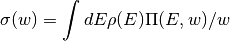 \sigma(w) = \int dE \rho(E) \Pi (E,w) / w